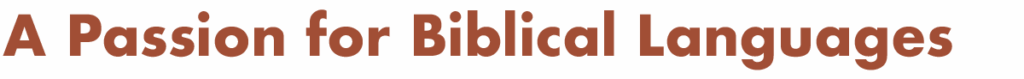 A Passion for Biblical Languages