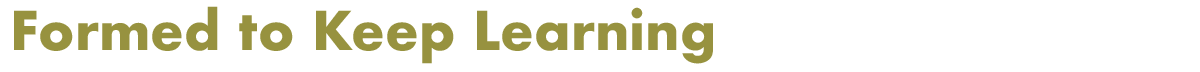 Formed to Keep Learning